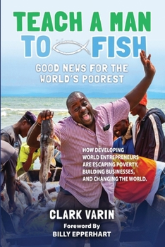 Teach a Man to Fish : Good News for the World's Poorest