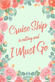Cruise Ship Is Calling And I Must Go: 6x9" Floral Dot Bullet Notebook/Journal Funny Adventure, Travel, Vacation, Holiday Diary Gift Idea