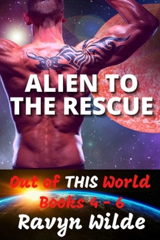 Paperback Alien To The Rescue, Out of THIS World Series - Volume 2 (Books 4 - 6): A Sci-Fi Alien Romance Book