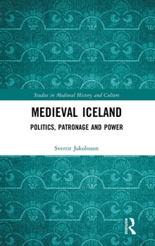 Hardcover Medieval Iceland: Politics, Patronage and Power Book