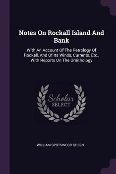 Paperback Notes On Rockall Island And Bank: With An Account Of The Petrology Of Rockall, And Of Its Winds, Currents, Etc., With Reports On The Ornithology Book