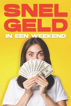 Snel geld in een weekend: 35 manieren om snel geld te verdienen in een weekend (Dutch Edition)