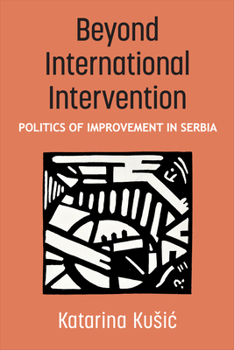 Paperback Beyond International Intervention: Politics of Improvement in Serbia Book