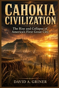 Paperback Cahokia Civilization: The Rise and Collapse of America's First Great City Book
