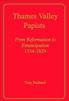 Hardcover Thames Valley Papists From Reformation to Emancipation, 1534-1829 Book