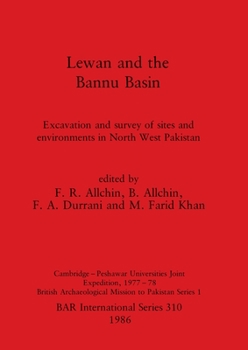 Paperback Lewan and the Bannu Basin: Excavation and survey of sites and environments in North West Pakistan - Cambridge-Peshawar Universities Joint Expedition, Book