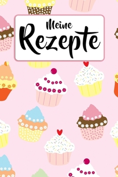 Paperback Meine Rezepte: Backbuch zum selbst Gestalten f?r 50 eigene Kochrezepte & Backrezepte - Muffins & Cupcakes- Rezeptbuch zum selber Schr [German] Book