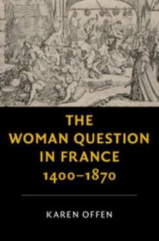 The Woman Question in France, 1400–1870 - Book  of the New Studies in European History