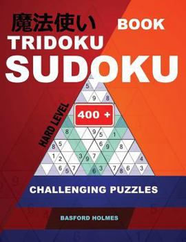 Paperback Book Tridoku Sudoku. Hard level.: 400+ challenging puzzles. Holmes presents a book for productive fitness to your brain. (plus 250 sudoku and 250 puzz Book