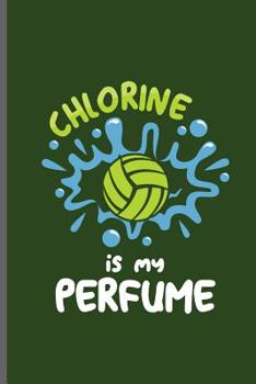 Paperback Chlorine is my Perfume: Water Polo sports notebooks gift (6x9) Dot Grid notebook to write in Book