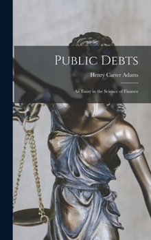 Hardcover Public Debts: An Essay in the Science of Finance Book