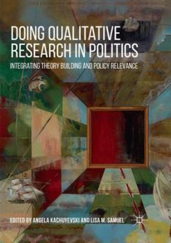 Paperback Doing Qualitative Research in Politics: Integrating Theory Building and Policy Relevance Book