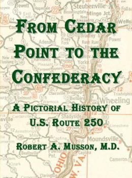 Perfect Paperback From Cedar Point To The Confederacy: A Pictorial History of U.S. Route 250 Book