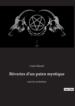 Paperback Rêveries d'un païen mystique: essai de symbolisme [French] Book