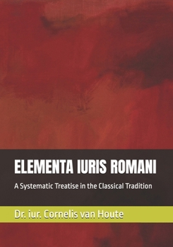 Paperback Elementa Iuris Romani: A Systematic Treatise in the Classical Tradition Book