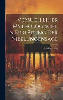 Hardcover Versuch Einer Mythologischen Erklärung Der Nibelungensage [German] Book