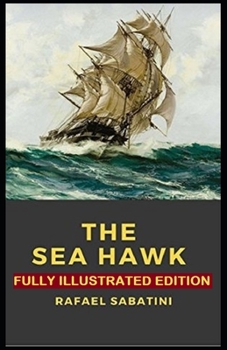 The Sea-Hawk: Fully (Illustrated) Edition