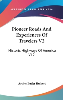 Pioneer Roads And Experiences Of Travelers V2: Historic Highways Of America V12