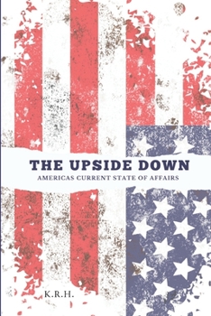 Paperback The Upside Down: Americas Current State of Affairs Book