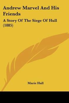 Andrew Marvel And His Friends: A Story Of The Siege Of Hull