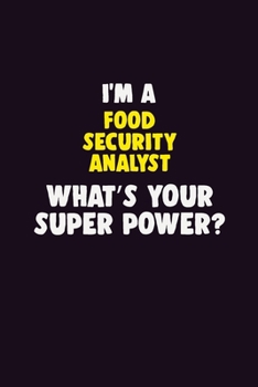 Paperback I Am A Food Security Analyst, What's Your Super Power?: 6X9 120 pages Career Notebook Unlined Writing Journal Book