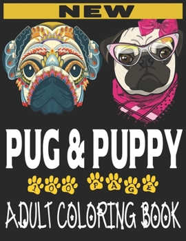 Paperback new pug and puppy adult coloring book: Stress Relieving Designs New Pug And Puppys And So Much More: Coloring Book For Adults Book