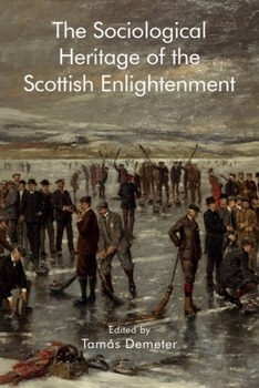 The Sociological Heritage of the Scottish Enlightenment (Edinburgh Studies in Scottish Philosophy)