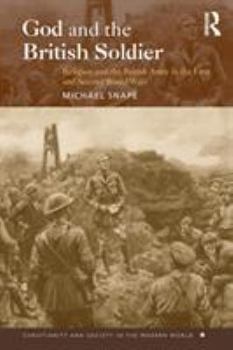 Paperback God and the British Soldier: Religion and the British Army in the First and Second World Wars Book