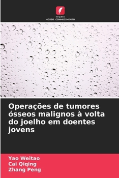 Operações de tumores ósseos malignos à volta do joelho em doentes jovens (Portuguese Edition)