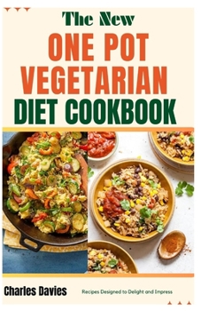 Paperback The New One Pot Vegeterian Diet Cookbook: Recipes Designed to Delight and Impress Book