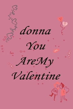 Paperback donna you are my valentine: Notebook, Journal, Diary (110Pages, Lines, 6 x 9) A gift for everyone you love Book