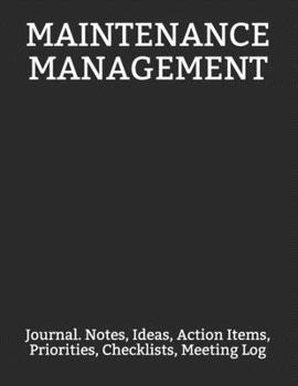 Paperback Maintenance Management: Journal. Notes, Ideas, Action Items, Priorities, Checklists, Meeting Log Book