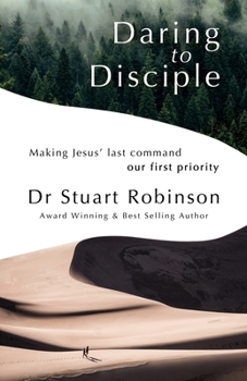Paperback Daring to Disciple: Making Jesus' Last Command Our First Priority Book