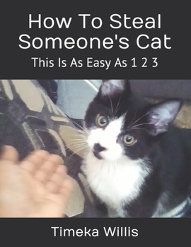 Paperback How To Steal Someone's Cat: This Is As Easy As 1 2 3 Book