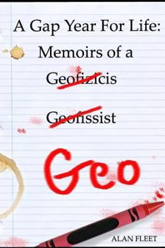Paperback A Gap Year for Life: Memoirs of a Geo Book