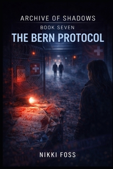 THE BERN PROTOCOL: A Dark Investigative Thriller (Archive of Shadows Book 7)