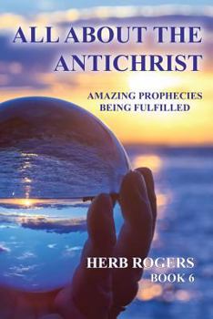 Paperback All About the Antichrist: Amazing Prophecies Being Fulfilled, Book 6 Book