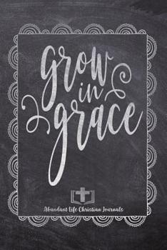 Paperback Grow In Grace: Your Inspirational Christian Faith Gratitude Diary Notebook To Record, Remember, Reflect and To Achieve Total Happines Book