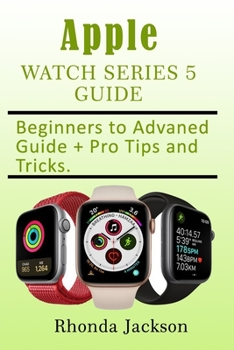 Paperback Apple Watch Series 5 Guide: Beginner to Advanced, a Complete Guide Book