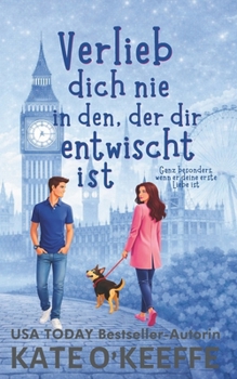 Verlieb dich nie in den, der dir entwischt ist: Eine süße zweite-Chance Romantikkomödie (Liebe ist kompliziert) (German Edition)
