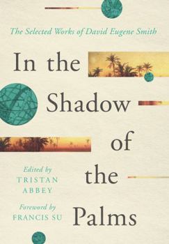 In the Shadow of the Palms: The Selected Works of David Eugene Smith