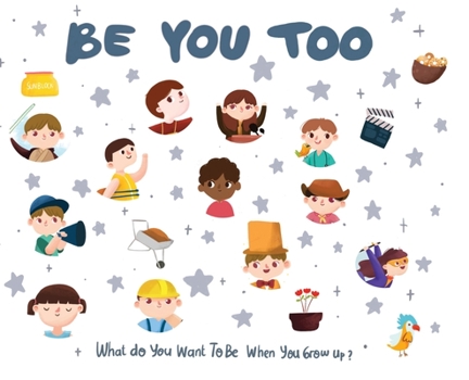 Hardcover Be You Too: What do you want to be when you grow up? Book