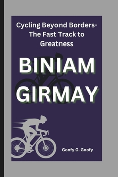 Paperback Biniam Girmay: Cycling Beyond Borders-The Fast Track to Greatness Book