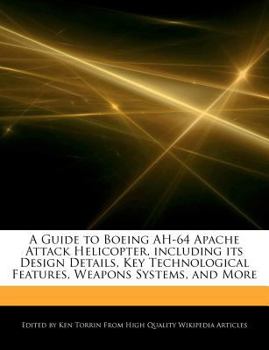 Paperback A Guide to Boeing Ah-64 Apache Attack Helicopter, Including Its Design Details, Key Technological Features, Weapons Systems, and More Book