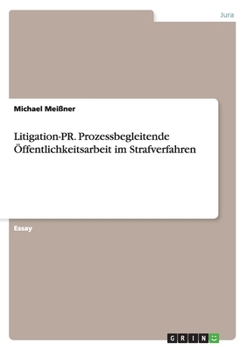 Paperback Litigation-PR. Prozessbegleitende Öffentlichkeitsarbeit im Strafverfahren [German] Book