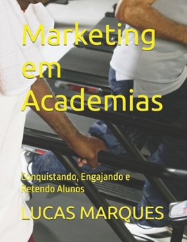 Paperback Marketing em Academias: Conquistando, Engajando e Retendo Alunos [Portuguese] Book