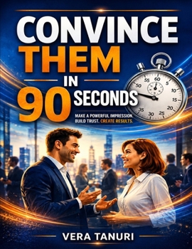 Paperback Convince Them in 90 Seconds: Make a powerful impression. Build trust. Create results Book