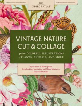 Vintage Nature Cut & Collage: 400+ Colorful Illustrations of Plants, Animals, and More for Scrapbooking, Journaling, and Mixed Media Art with Download Included