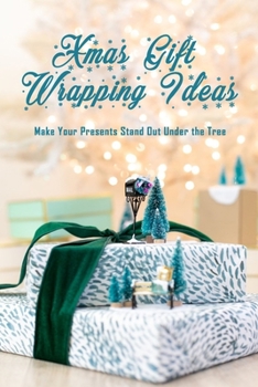 Paperback Xmas Gift Wrapping Ideas: Make Your Presents Stand Out Under the Tree: Christmas Gift Wrap Guide Book