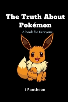 Paperback The Truth about Pokémon: A book for Everyone. Book